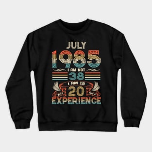 Vintage Birthday July 1985 I'm not 38 I am 18 with 20 Years of Experience Crewneck Sweatshirt